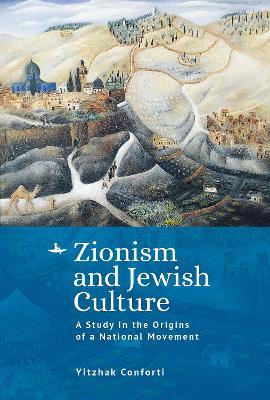 Zionism and Jewish Culture: A Study in the Origins of a National Movement - Yitzhak Conforti - cover