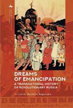 Dreams of Emancipation: A Transnational History of Revolutionary Russia