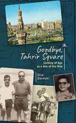 Goodbye, Tahrir Square: Coming of Age as a Jew in Revolutionary Egypt