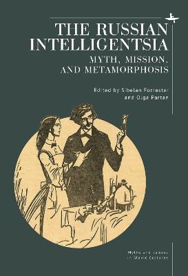 The Russian Intelligentsia: Myth, Mission, and Metamorphosis - cover