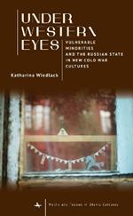 Under Western Eyes: Vulnerable Minorities and the Russian State in New Cold War Cultures