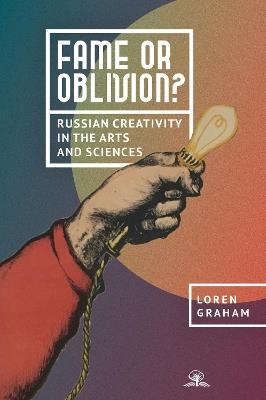 Fame or Oblivion?: Russian Creativity in the Arts and Sciences - Loren Graham - cover