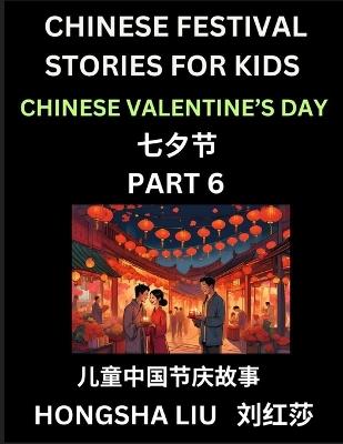 Chinese Festival Stories for Kids (Part 6) - Qixi Festival, Learn Mandarin Chinese Language, Culture, History with Folk Tales Based on China's Traditional Festivals, Easy Lessons for Beginners, Children, Teen, Young and Adults, HSK All Levels, Simplified C - Hongsha Liu - cover