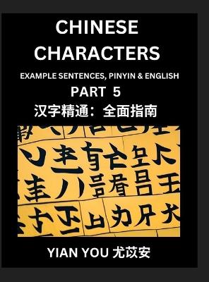 Chinese Characters (Part 5) - A Beginner's Guide To Mastering Mandarin Chinese Language and Culture; Learn Chinese Characters with Example Sentences, Pinyin & English, Easy Lessons, Suitable for HSK All Levels - Yian You - cover