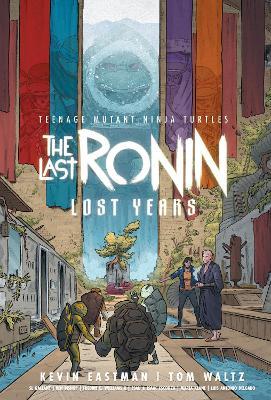 Teenage Mutant Ninja Turtles: The Last Ronin--Lost Years - Kevin Eastman,Tom Waltz - cover