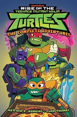 Rise of the Teenage Mutant Ninja Turtles: The Complete Adventures - Matthew K. Manning,Chad Thomas - cover