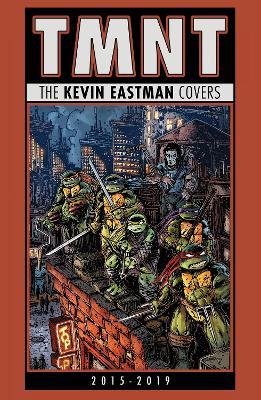 Teenage Mutant Ninja Turtles: The Kevin Eastman Covers (2015-2019) - Kevin Eastman - cover