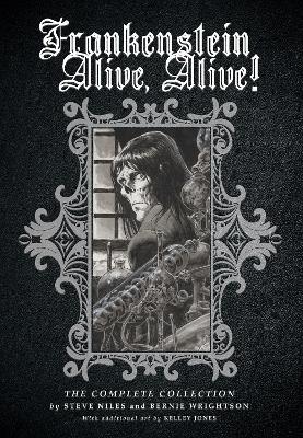 Frankenstein Alive, Alive: The Complete Collection - Steve Niles,Bernie Wrightson - cover