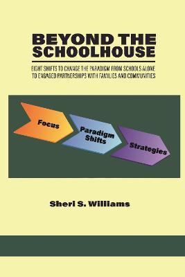 Beyond the Schoolhouse: Eight Shifts to Change the Paradigm From Schools Alone to Engaged Partnerships With Families and Communities - Sheri S. Williams - cover