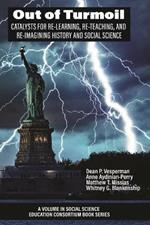 Out of Turmoil: Catalysts for Re-learning, Re-Teaching, and Re-imagining History and Social Science