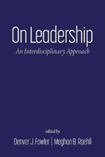 On Leadership: An Interdisciplinary Approach