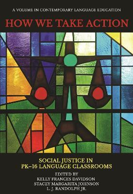 How We Take Action: Social Justice in PK-16 Language Classrooms - cover