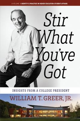 Stir What You've Got: Insights From a College President - William T. Greer - cover