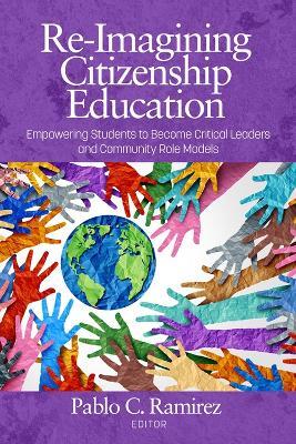 Re-Imagining Citizenship Education: Empowering Students to Become Critical Leaders and Community Role Models - cover