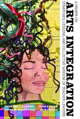 A Primer on Arts Integration: Strategies, Lessons, and Collective Wisdom of Teacher Leaders - cover