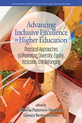 Advancing Inclusive Excellence in Higher Education: Practical Approaches to PromotingDiversity, Equity, Inclusion, and Belonging - cover