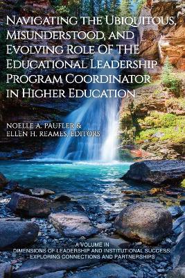 Navigating the Ubiquitous, Misunderstood, and Evolving Role of the Educational Leadership Program Coordinator in Higher Education - cover