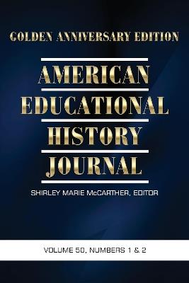 American Educational History Journal, Volume 50 Numbers 1 & 2 2023: Golden Anniversary Edition - cover