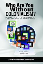 Who Are You Without Colonialism?: Pedagogies of Liberation