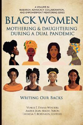 Black Women Mothering & Daughtering During a Dual Pandemic: Writing Our Backs - cover