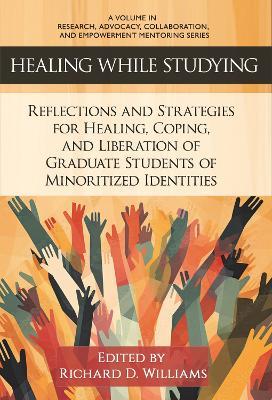 Healing While Studying: Reflections and Strategies for Healing, Coping, and Liberation of Graduate Students of Minoritized Identities - cover