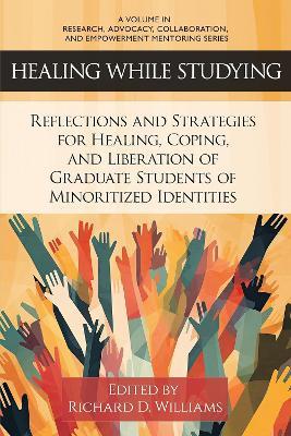 Healing While Studying: Reflections and Strategies for Healing, Coping, and Liberation of Graduate Students of Minoritized Identities - cover