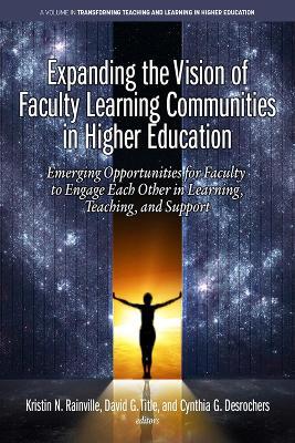 Expanding the Vision of Faculty Learning Communities in Higher Education: Emerging Opportunities for Faculty to Engage Each Other in Learning, Teaching, and Support - cover