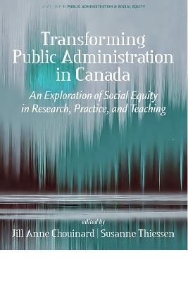 Transforming Public Administration in Canada: An Exploration of Social Equity in Research, Practice, and Teaching - cover