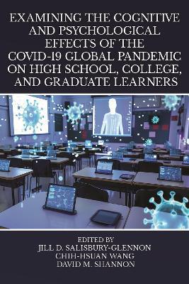 Examining the Cognitive and Psychological Effects of the COVID-19 Global Pandemic on High School, College, and Graduate Learners - cover
