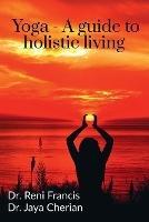 Yoga - A guide to holistic living