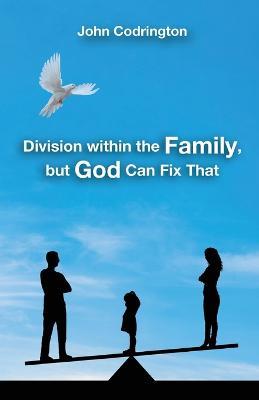Division Within the Family, but God Can Fix That - John Codrington - cover