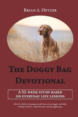 The Doggy Bag Devotional: A 52-Week Study Based on Everyday Life Lessons - Brian A Hetzer - cover