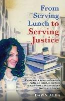 From Serving Lunch to Serving Justice - Dawn Alba - cover