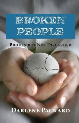 Broken People: Broken but not Discarded - Darlene Packard - cover