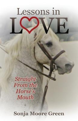 Lessons in Love: Straight From the Horse's Mouth - Sonja Moore Green - cover