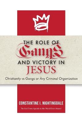 The Roles of Gangs Today and Victory in Jesus: Christianity vs Gangs or Any Criminal Organization - Constantine I Nightingdale - cover