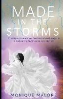 Made in the Storms: An Intriguing True Story of One Woman's Enduring Faith in God and the Favor She Found in His Sight - Monique Malone - cover