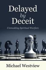 Delayed by Deceit: Unmasking Spiritual Warfare