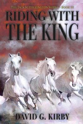 Riding with the King: The Jack Sutherington Series - Book III - David G Kirby - cover