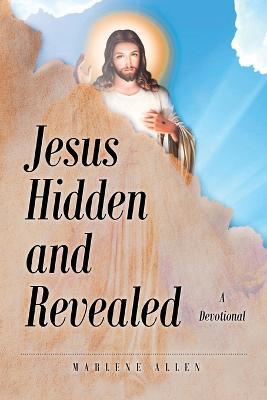 Jesus Hidden and Revealed: A Devotional - Marlene Allen - cover