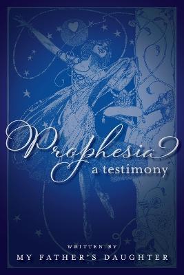 Prophesia: A Testimony - My Father's Daughter - cover