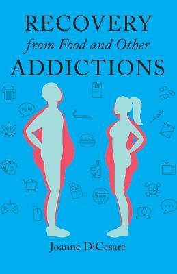 Recovery from Eating Disorders and Other Addictions - Joanne Dicesare - cover