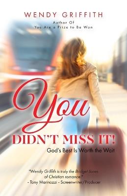 You Didn't Miss It!: God's Best is Worth the Wait - Wendy Griffith - cover