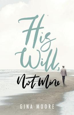 His Will, Not Mine - Gina Moore - cover