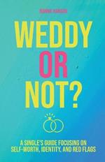 Weddy or Not: A Single's Guide Focusing on Self Worth, Identity, and Red Flags