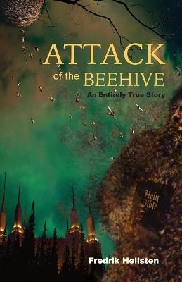 Attack of the Beehive: An Entirely True Story - Fredrik Hellsten - cover