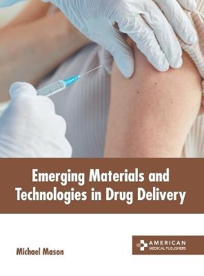 Emerging Materials and Technologies in Drug Delivery - cover