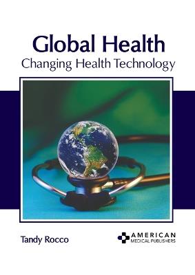 Global Health: Changing Health Technology - cover