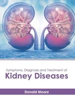 Symptoms, Diagnosis and Treatment of Kidney Diseases