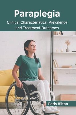 Paraplegia: Clinical Characteristics, Prevalence and Treatment Outcomes - cover